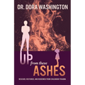 Up From These Ashes: Rescued, Restored, and Redeemed from Childhood Trauma - Paperback