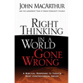 Right Thinking in a World Gone Wrong: A Biblical Response to Today's Most Controversial Issues - Paperback