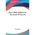 How I Made Millions Or The Secret Of Success - Paperback