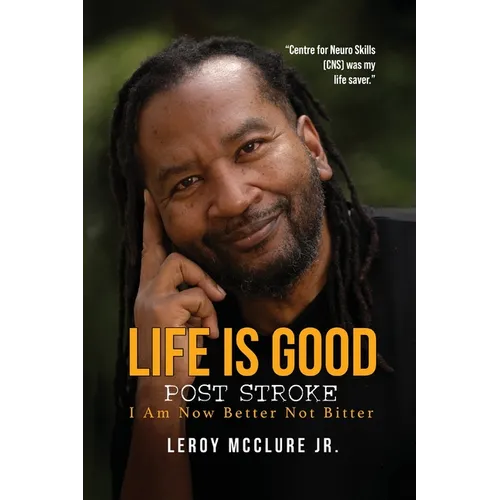 Life is Good, Post Stroke: I Am Now Better Not Bitter - Paperback