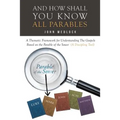 And How Shall You Know All Parables: A Thematic Framework for Understanding The Gospels Based on the Parable of the Sower (A Discipling Tool) - Paperback