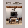 Live Natural: A Relaxed Approach to Creating Healthy Homes - Hardcover