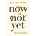 Now and Not Yet: Pressing in When You're Waiting, Wanting, and Restless for More - Hardcover