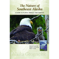 The Nature of Southeast Alaska: A Guide to Plants, Animals, and Habitats - Paperback