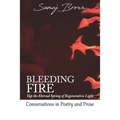 Bleeding Fire! Tap the Eternal Spring of Regenerative Light: Conversations in Poetry and Prose - Paperback