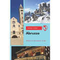 Abruzzo Travel Guide: Where to Go & What to Do - Paperback