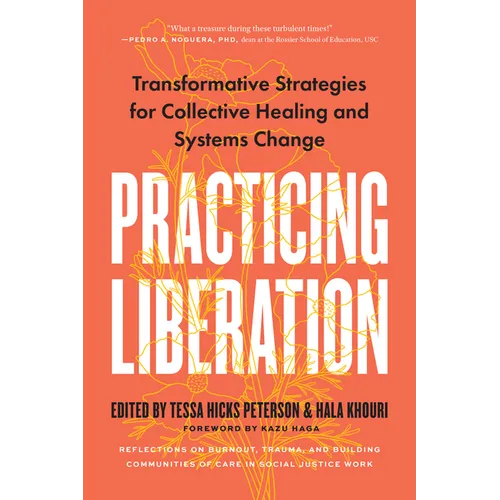 Practicing Liberation: Transformative Strategies for Collective Healing & Systems Change: Reflections on Burnout, Trauma & Building Communities of Car - Paperback