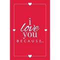 I Love You Because: A Red Fill in the Blank Book for Girlfriend, Boyfriend, Husband, or Wife - Anniversary, Engagement, Wedding, Valentine's Day, Pers - Paperback
