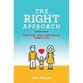 The RIGHT Approach: Positive and Purposeful Parenting - Paperback