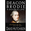 Deacon Brodie: A Double Life - Paperback