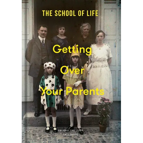 Getting Over Your Parents: Untangling Your Childhood - Hardcover