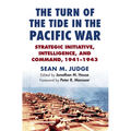 The Turn of the Tide in the Pacific War: Strategic Initiative, Intelligence, and Command, 1941-1943 - Hardcover