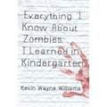 Everything I Know about Zombies, I Learned in Kindergarten - Paperback