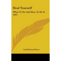 Heal Yourself: What to Do and How to Do It 1947 - Hardcover