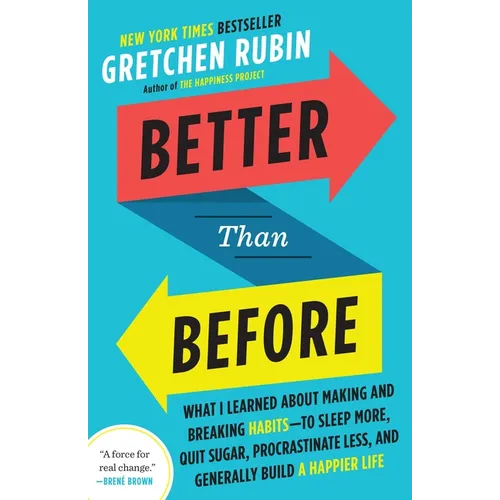 Better Than Before: What I Learned about Making and Breaking Habits--To Sleep More, Quit Sugar, Procrastinate Less, and Generally Build a Happier Life - Paperback