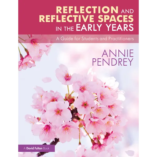 Reflection and Reflective Spaces in the Early Years: A Guide for Students and Practitioners - Paperback