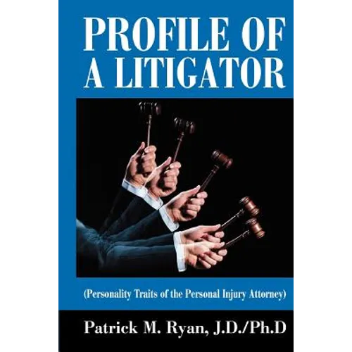 Profile of a Litigator: (Personality Traits of the Personal Injury Attorney) - Paperback