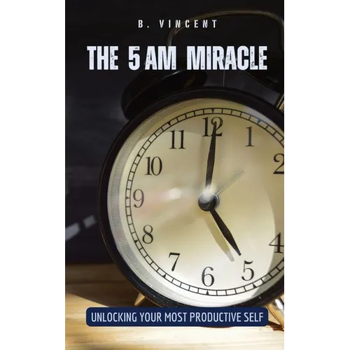 The 5 AM Miracle: Unlocking Your Most Productive Self - Paperback