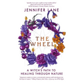 The Wheel: A Witch's Path to Healing Through Nature - Paperback