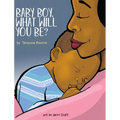 Baby Boy, What Will You Be? - Hardcover