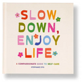 Slow Down, Enjoy Life: A Compassionate Guide to Self-Care - Hardcover