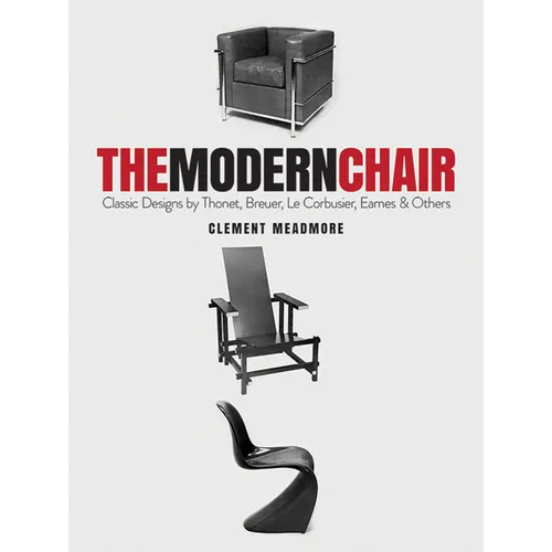 The Modern Chair: Classic Designs by Thonet, Breuer, Le Corbusier, Eames and Others - Paperback