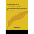 Psychic Science: An Introduction To The Experimental Study Of Psychical Phenomena - Paperback