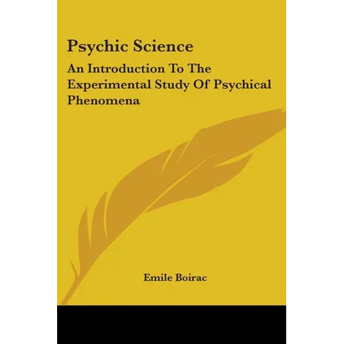 Psychic Science: An Introduction To The Experimental Study Of Psychical Phenomena - Paperback