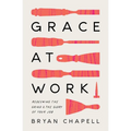 Grace at Work: Redeeming the Grind and the Glory of Your Job - Paperback