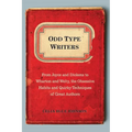Odd Type Writers: From Joyce and Dickens to Wharton and Welty, the Obsessive Habits and Quirky Techniques of Great Authors - Paperback
