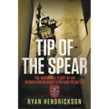 Tip of the Spear: The Incredible Story of an Injured Green Beret's Return to Battle - Hardcover
