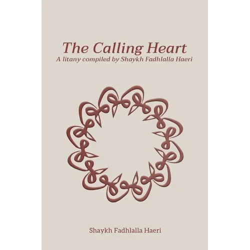 The Calling Heart: A Litany compiled by Shaykh Fadhlalla Haeri - Paperback