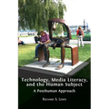 Technology, Media Literacy, and the Human Subject: A Posthuman Approach - Paperback