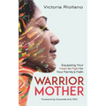 Warrior Mother: Equipping Your Heart to Fight for Your Family's Faith - Paperback