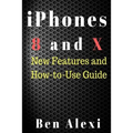 iPhones 8 and X: New Features and How-to-Use Guide - Paperback