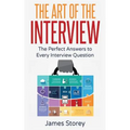 Interview: The Art of the Interview: The Perfect Answers to Every Interview Question - Paperback