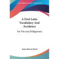A First Latin Vocabulary And Accidence: For The Use Of Beginners - Paperback
