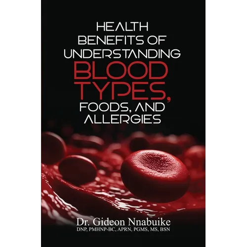 Health Benefits of Understanding Blood Types, Foods, and Allergies - Paperback