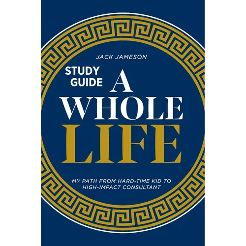A Whole Life Study Guide: My path from hard-time kid to high-impact consultant - Paperback