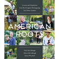 American Roots: Lessons and Inspiration from the Designers Reimagining Our Home Gardens - Hardcover