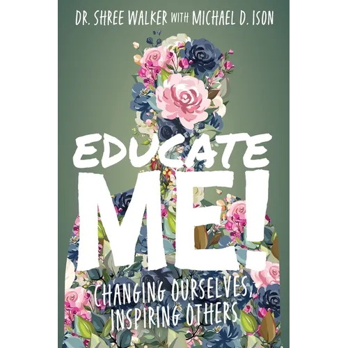 Educate Me!: Changing Ourselves, Inspiring Others - Paperback