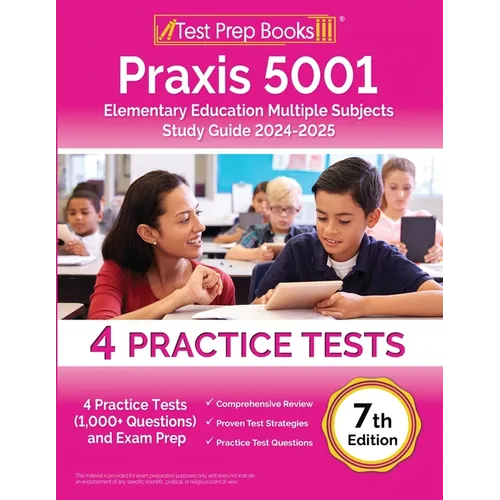 Praxis 5001 Elementary Education Multiple Subjects Study Guide 2024-2025: 4 Practice Tests (1,000+ Questions) and Exam Prep [7th Edition] - Paperback