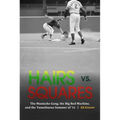 Hairs vs. Squares: The Mustache Gang, the Big Red Machine, and the Tumultuous Summer of '72 - Hardcover