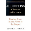 Addictions: A Banquet in the Grave: Finding Hope in the Power of the Gospel - Paperback