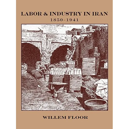 Labor and Industry in Iran, 1850-1941 - Paperback