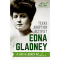 Texas Adoption Activist Edna Gladney: A Life & Legacy of Love - Paperback