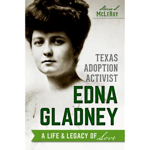 Texas Adoption Activist Edna Gladney: A Life & Legacy of Love - Paperback