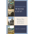 Preserving Whose City?: Memory, Place, and Identity in Rio de Janeiro - Paperback