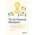 The AI-Powered Workplace: How Artificial Intelligence, Data, and Messaging Platforms Are Defining the Future of Work - Paperback