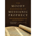 The Moody Handbook of Messianic Prophecy: Studies and Expositions of the Messiah in the Old Testament - Hardcover